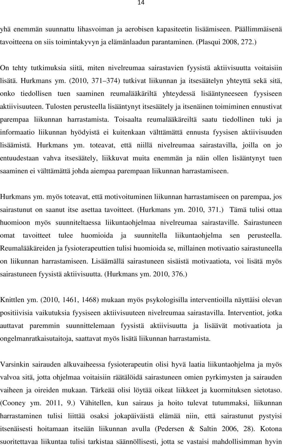 (2010, 371 374) tutkivat liikunnan ja itsesäätelyn yhteyttä sekä sitä, onko tiedollisen tuen saaminen reumalääkäriltä yhteydessä lisääntyneeseen fyysiseen aktiivisuuteen.