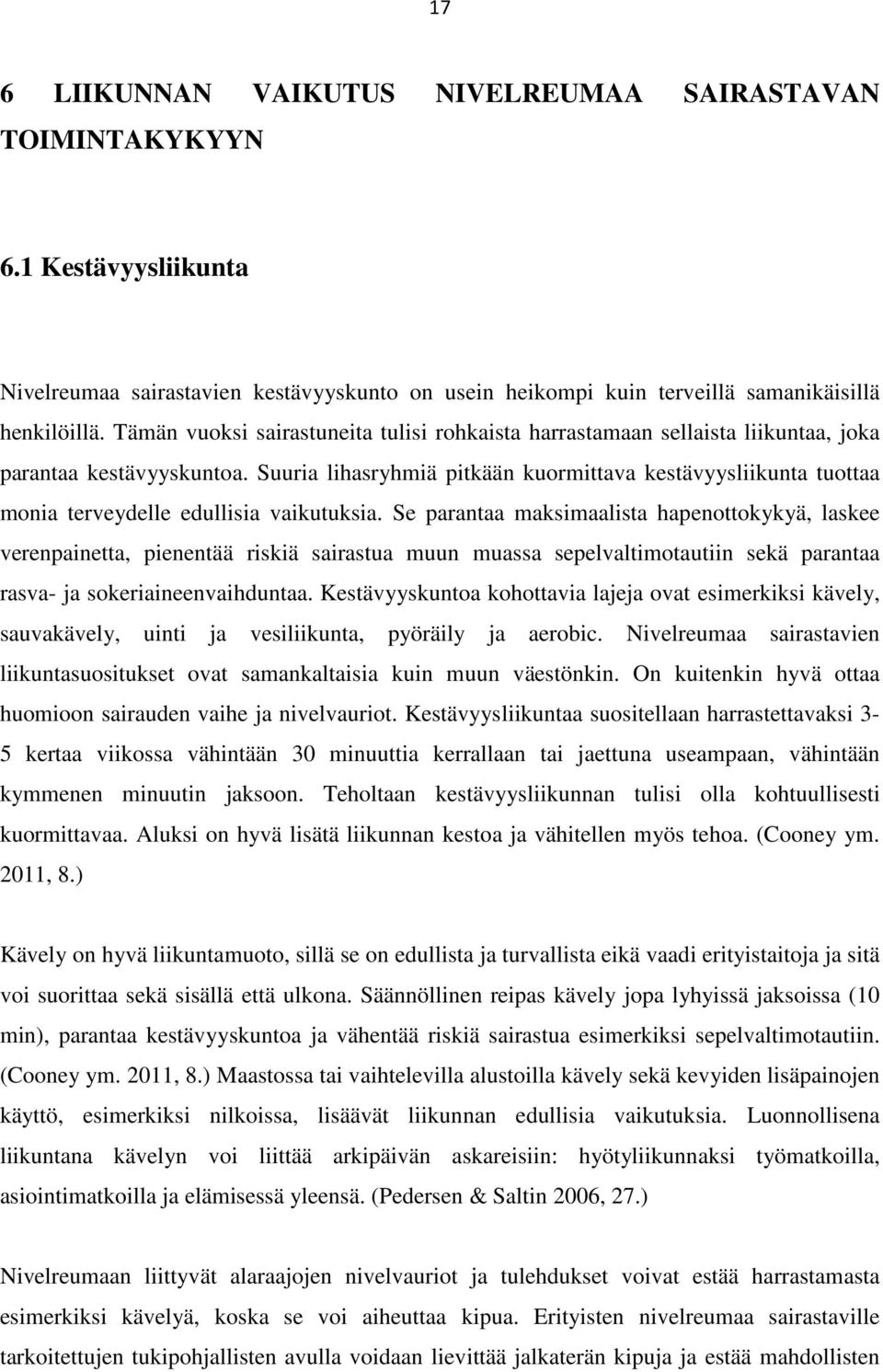 Suuria lihasryhmiä pitkään kuormittava kestävyysliikunta tuottaa monia terveydelle edullisia vaikutuksia.