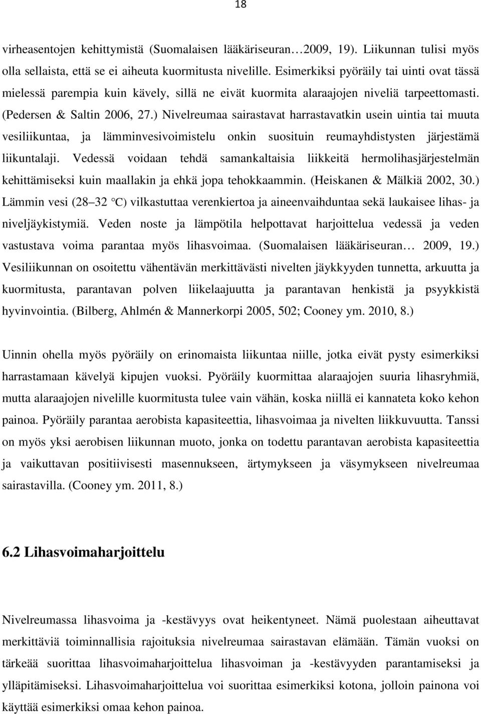 ) Nivelreumaa sairastavat harrastavatkin usein uintia tai muuta vesiliikuntaa, ja lämminvesivoimistelu onkin suosituin reumayhdistysten järjestämä liikuntalaji.