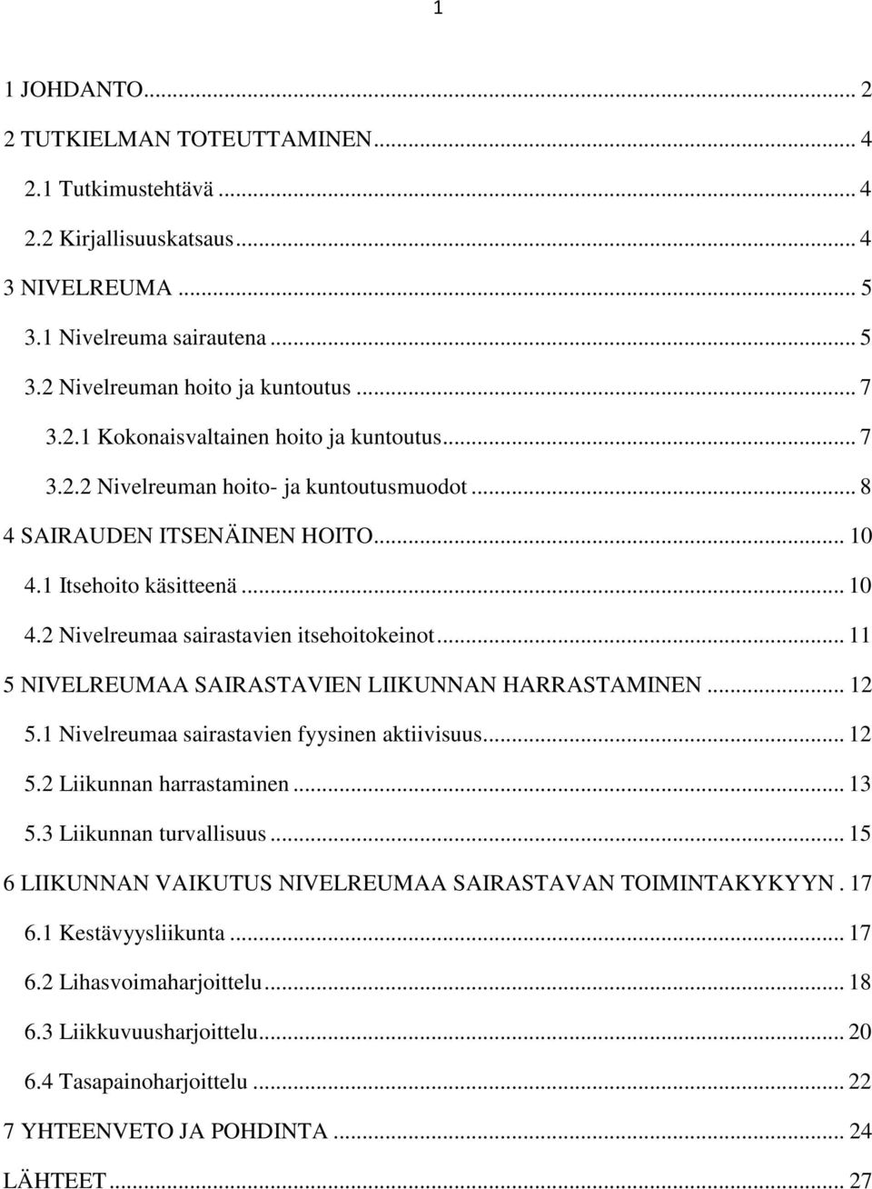 .. 11 5 NIVELREUMAA SAIRASTAVIEN LIIKUNNAN HARRASTAMINEN... 12 5.1 Nivelreumaa sairastavien fyysinen aktiivisuus... 12 5.2 Liikunnan harrastaminen... 13 5.3 Liikunnan turvallisuus.