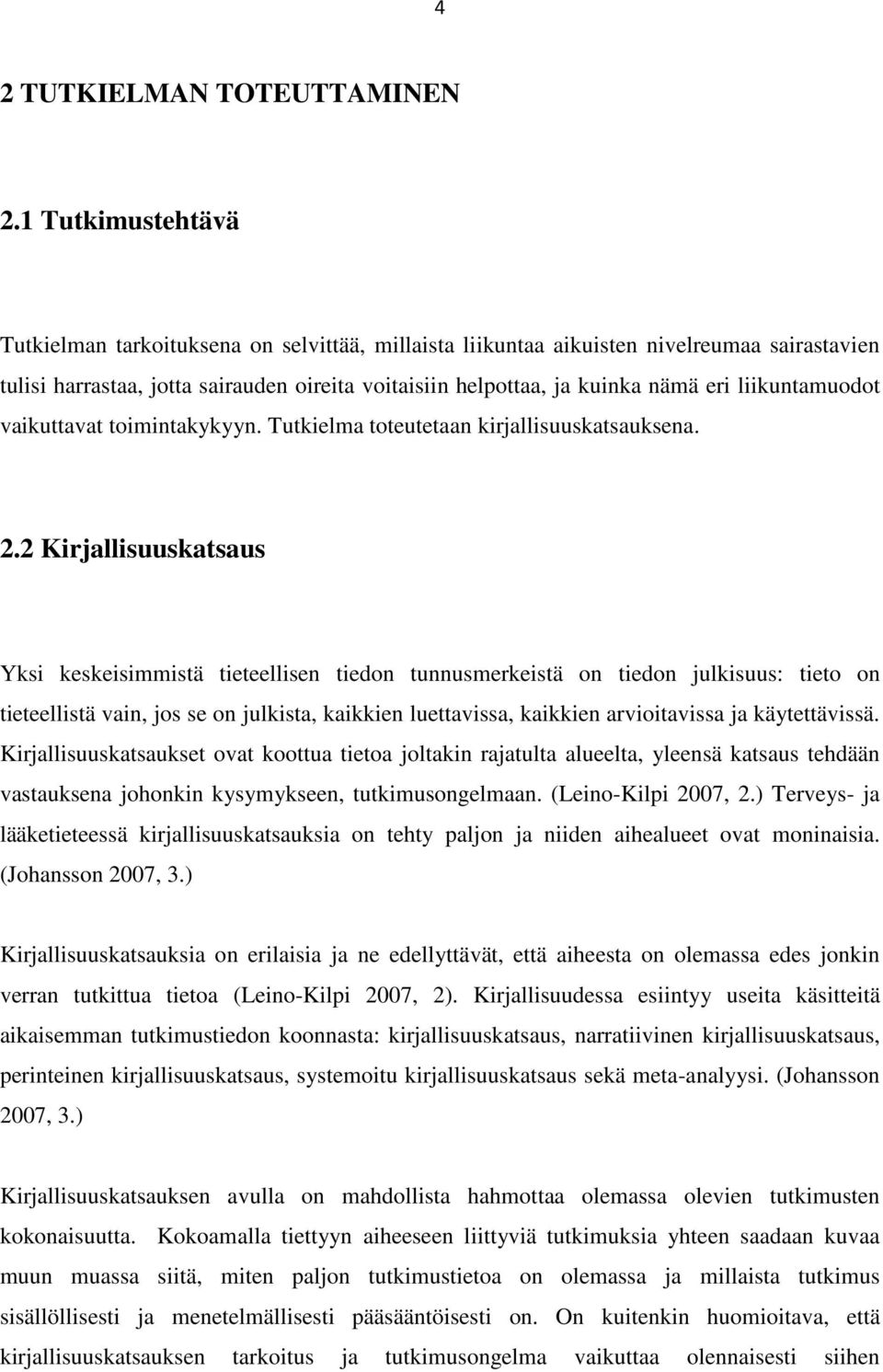 liikuntamuodot vaikuttavat toimintakykyyn. Tutkielma toteutetaan kirjallisuuskatsauksena. 2.