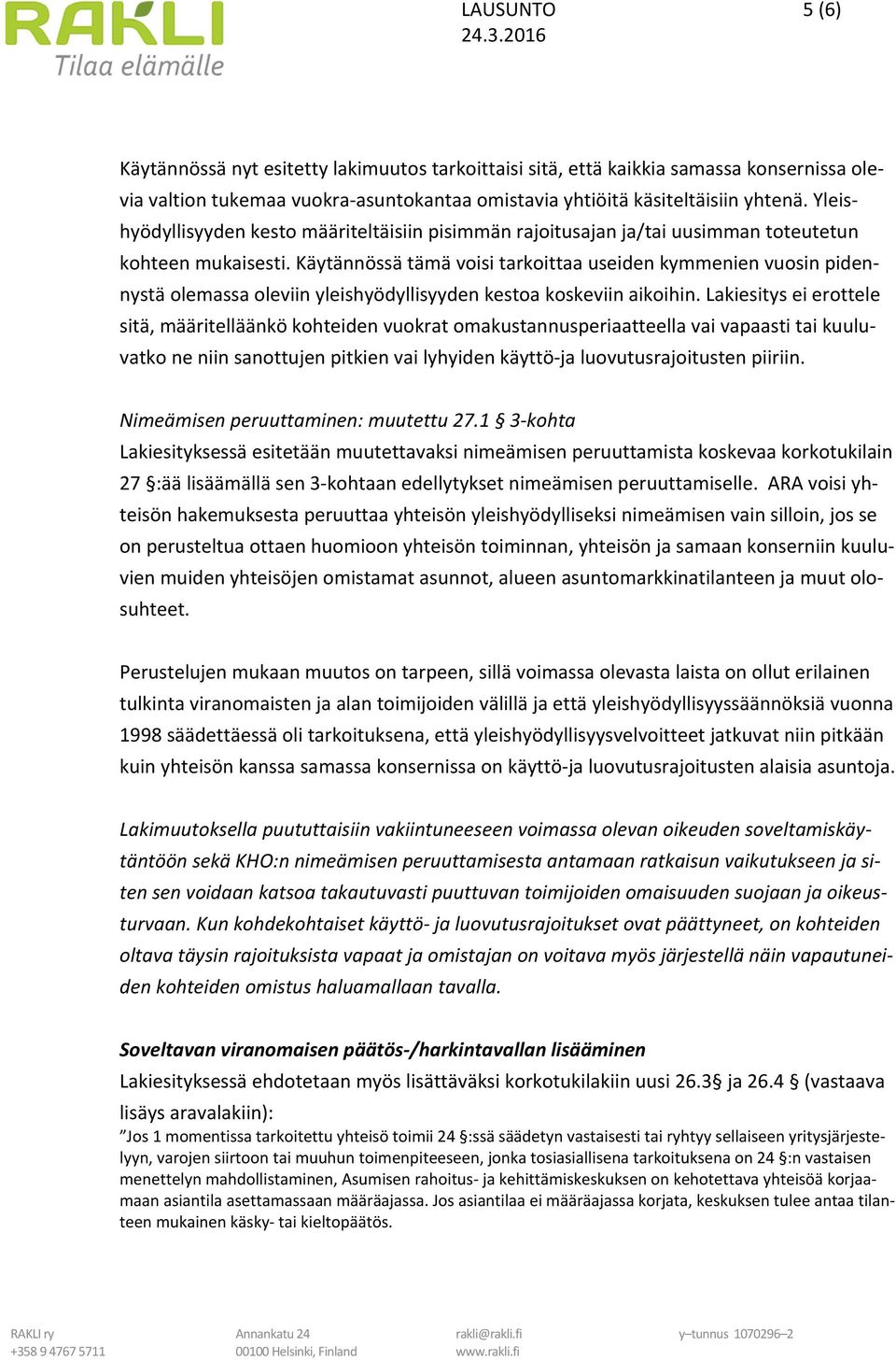 Käytännössä tämä voisi tarkoittaa useiden kymmenien vuosin pidennystä olemassa oleviin yleishyödyllisyyden kestoa koskeviin aikoihin.