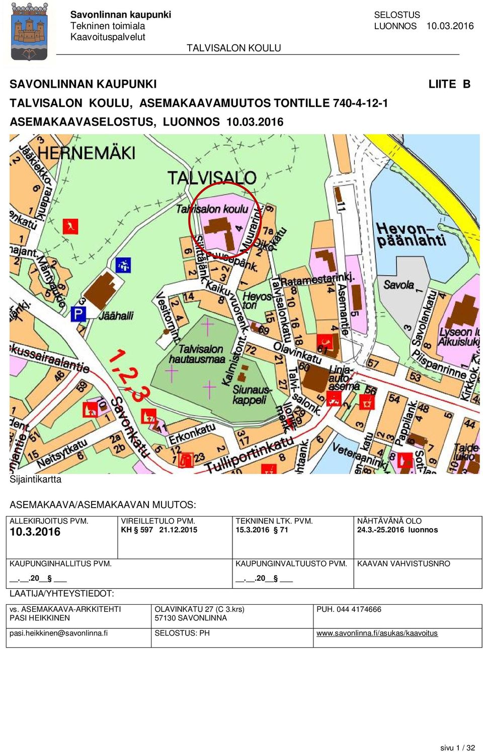PVM. 15.3.2016 71 NÄHTÄVÄNÄ OLO 24.3.-25.2016 luonnos KAUPUNGINHALLITUS PVM...20 LAATIJA/YHTEYSTIEDOT: vs.
