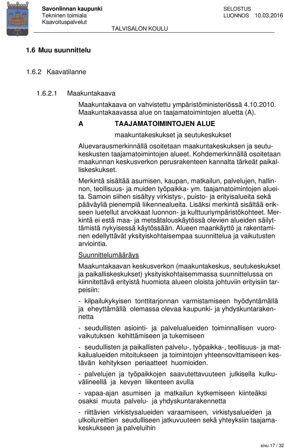 Kohdemerkinnällä osoitetaan maakunnan keskusverkon perusrakenteen kannalta tärkeät paikalliskeskukset.