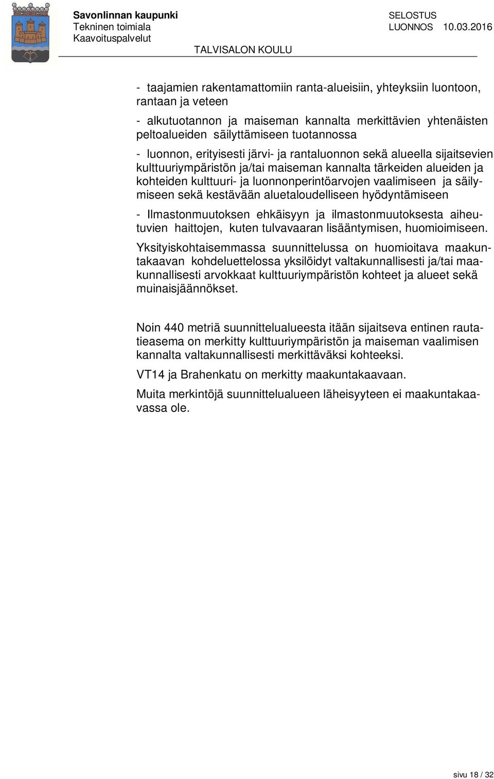 säilymiseen sekä kestävään aluetaloudelliseen hyödyntämiseen - Ilmastonmuutoksen ehkäisyyn ja ilmastonmuutoksesta aiheutuvien haittojen, kuten tulvavaaran lisääntymisen, huomioimiseen.