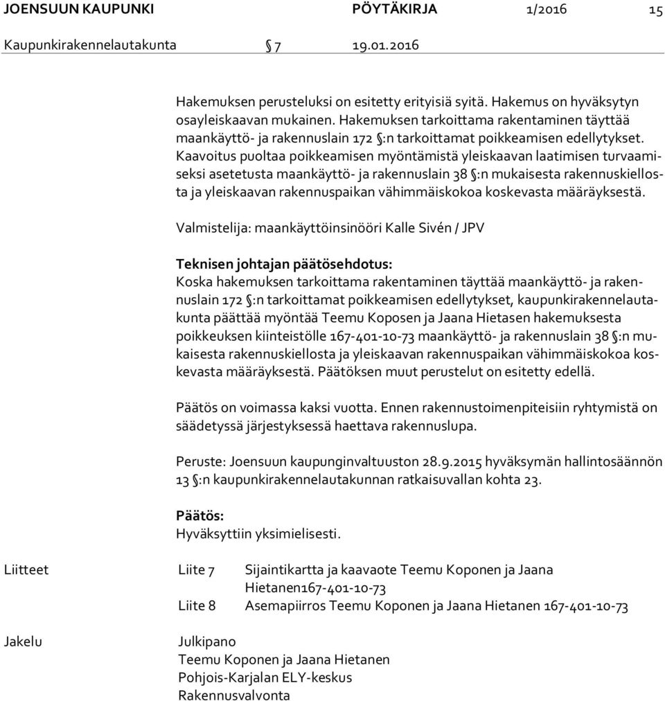 Kaa voi tus puoltaa poikkeamisen myöntämistä yleis kaa van laatimisen tur vaa misek si asetetusta maankäyttö- ja rakennuslain 38 :n mukaisesta ra ken nus kiel losta ja yleiskaavan rakennuspaikan vä