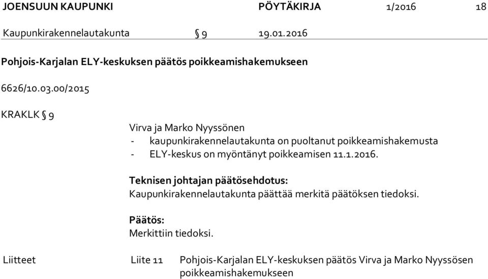 poikkeamisen 11.1.2016. Teknisen johtajan päätösehdotus: Kaupunkirakennelautakunta päättää merkitä päätöksen tiedoksi.