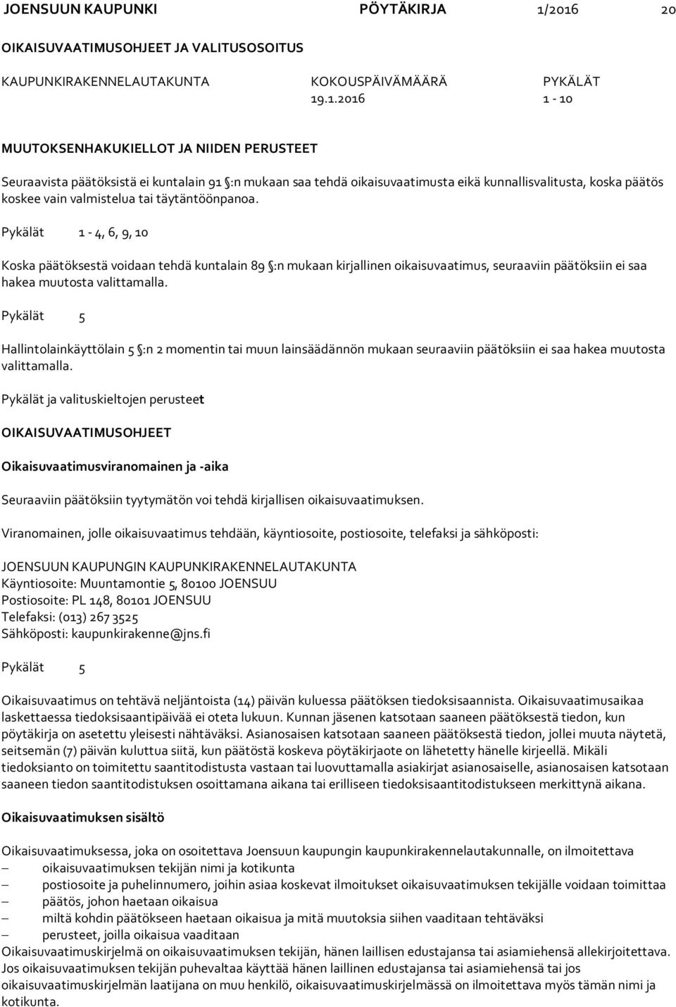 mukaan saa tehdä oikaisuvaatimusta eikä kunnallisvalitusta, koska päätös koskee vain valmistelua tai täytäntöönpanoa.