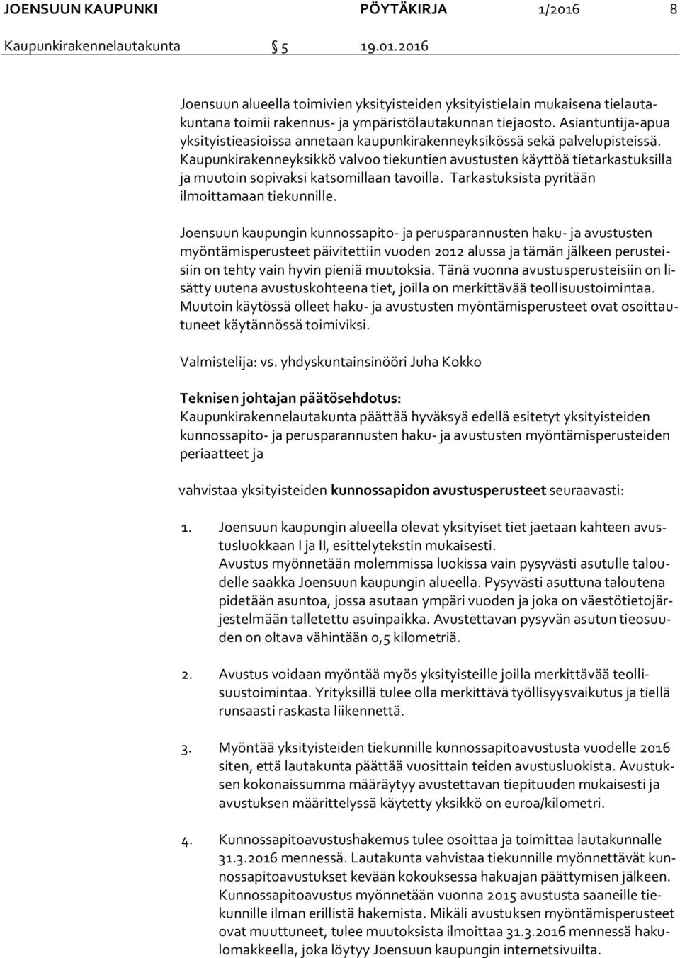 Kau pun ki ra ken ne yk sik kö valvoo tiekuntien avustusten käyttöä tietarkastuksilla ja muu toin sopivaksi katsomillaan tavoilla. Tarkastuksista pyritään ilmoittamaan tie kun nil le.