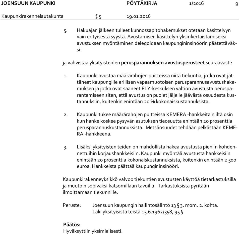 ja vahvistaa yksityisteiden perusparannuksen avustusperusteet seuraavasti: 1.