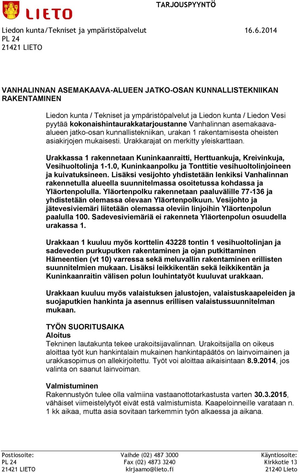 kokonaishintaurakkatarjoustanne Vanhalinnan asemakaavaalueen jatko-osan kunnallistekniikan, urakan 1 rakentamisesta oheisten asiakirjojen mukaisesti. Urakkarajat on merkitty yleiskarttaan.