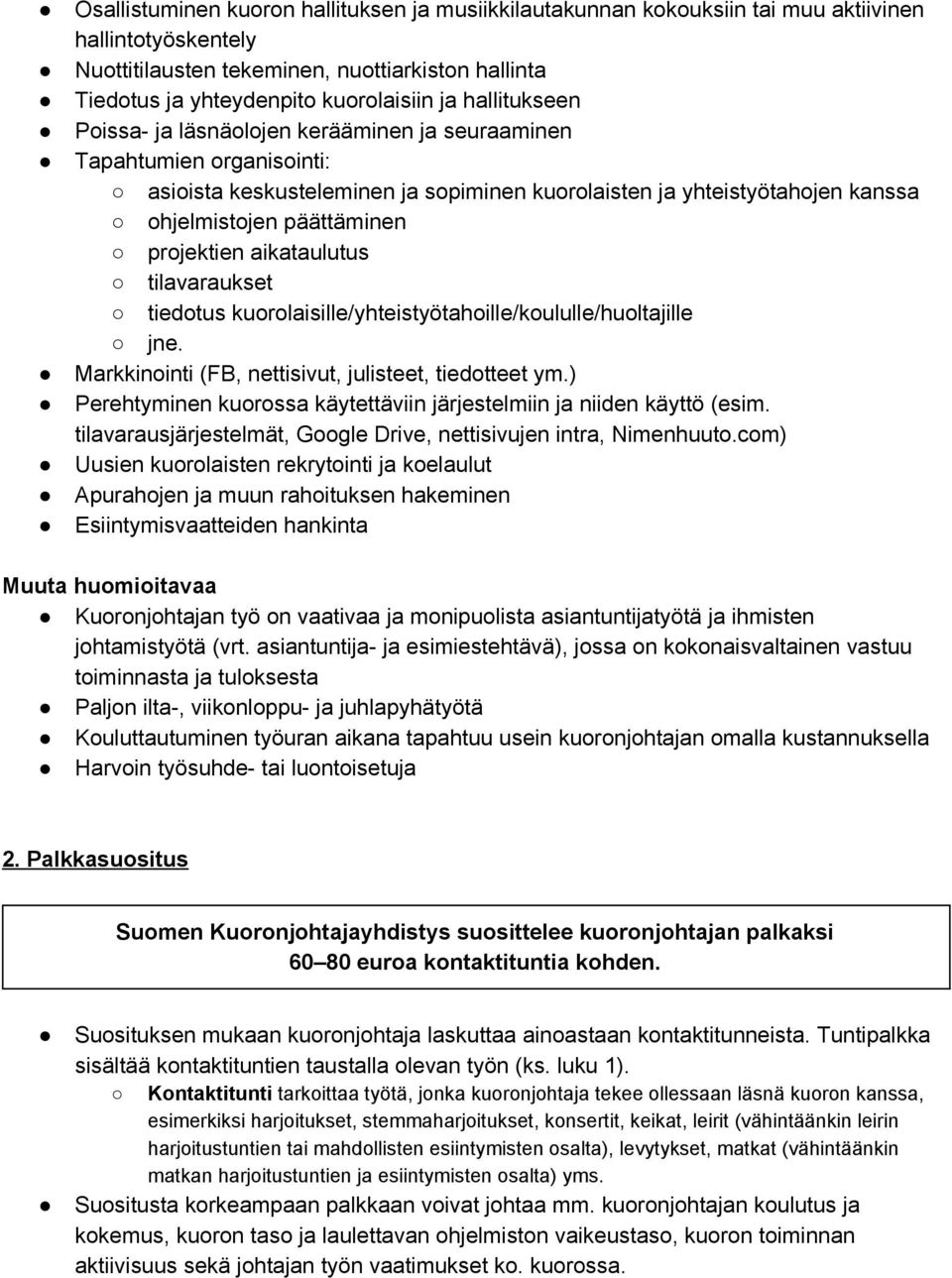 projektien aikataulutus tilavaraukset tiedotus kuorolaisille/yhteistyötahoille/koululle/huoltajille jne. Markkinointi (FB, nettisivut, julisteet, tiedotteet ym.