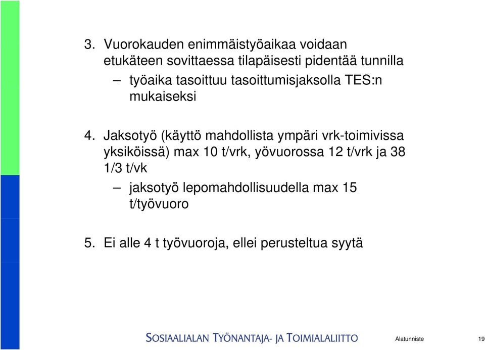 Jaksotyö (käyttö mahdollista ympäri vrk-toimivissa i i yksiköissä) max 10 t/vrk, yövuorossa 12