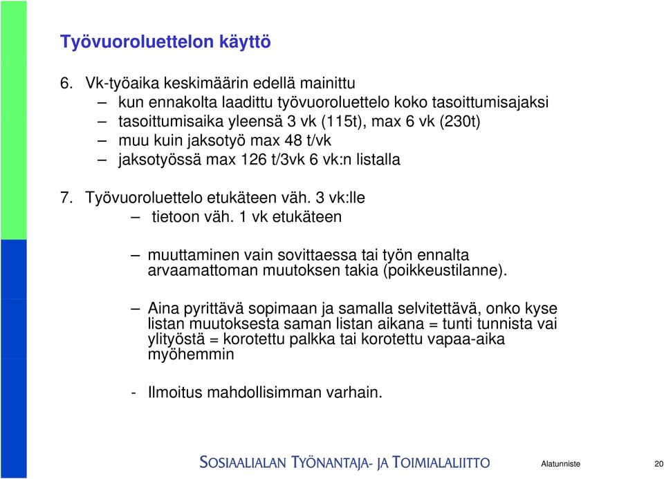 jaksotyö max 48 t/vk jaksotyössä max 126 t/3vk 6 vk:n listalla 7. Työvuoroluettelo etukäteen väh. 3 vk:lle tietoon väh.