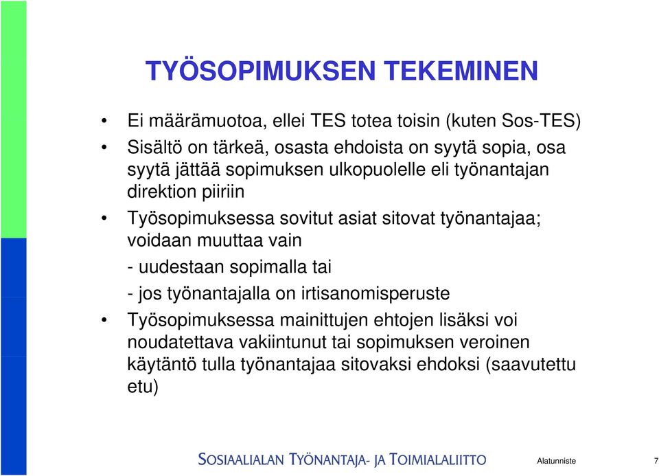 voidaan muuttaa vain - uudestaan sopimalla tai - jos työnantajalla on irtisanomisperuste Työsopimuksessa mainittujen ehtojen