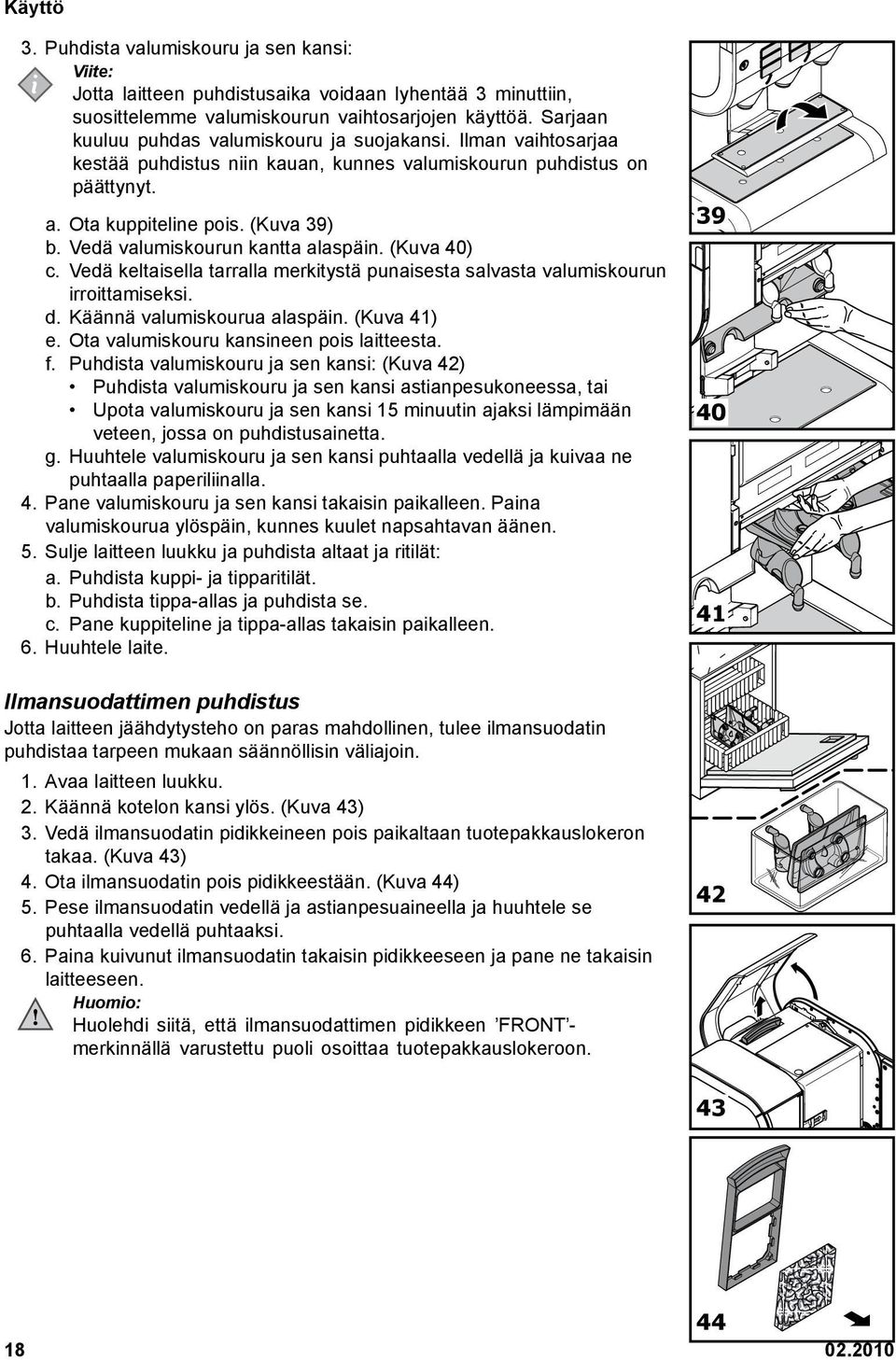 Vedä valumiskourun kantta alaspäin. (Kuva 40) c. Vedä keltaisella tarralla merkitystä punaisesta salvasta valumiskourun irroittamiseksi. d. Käännä valumiskourua alaspäin. (Kuva 41) e.