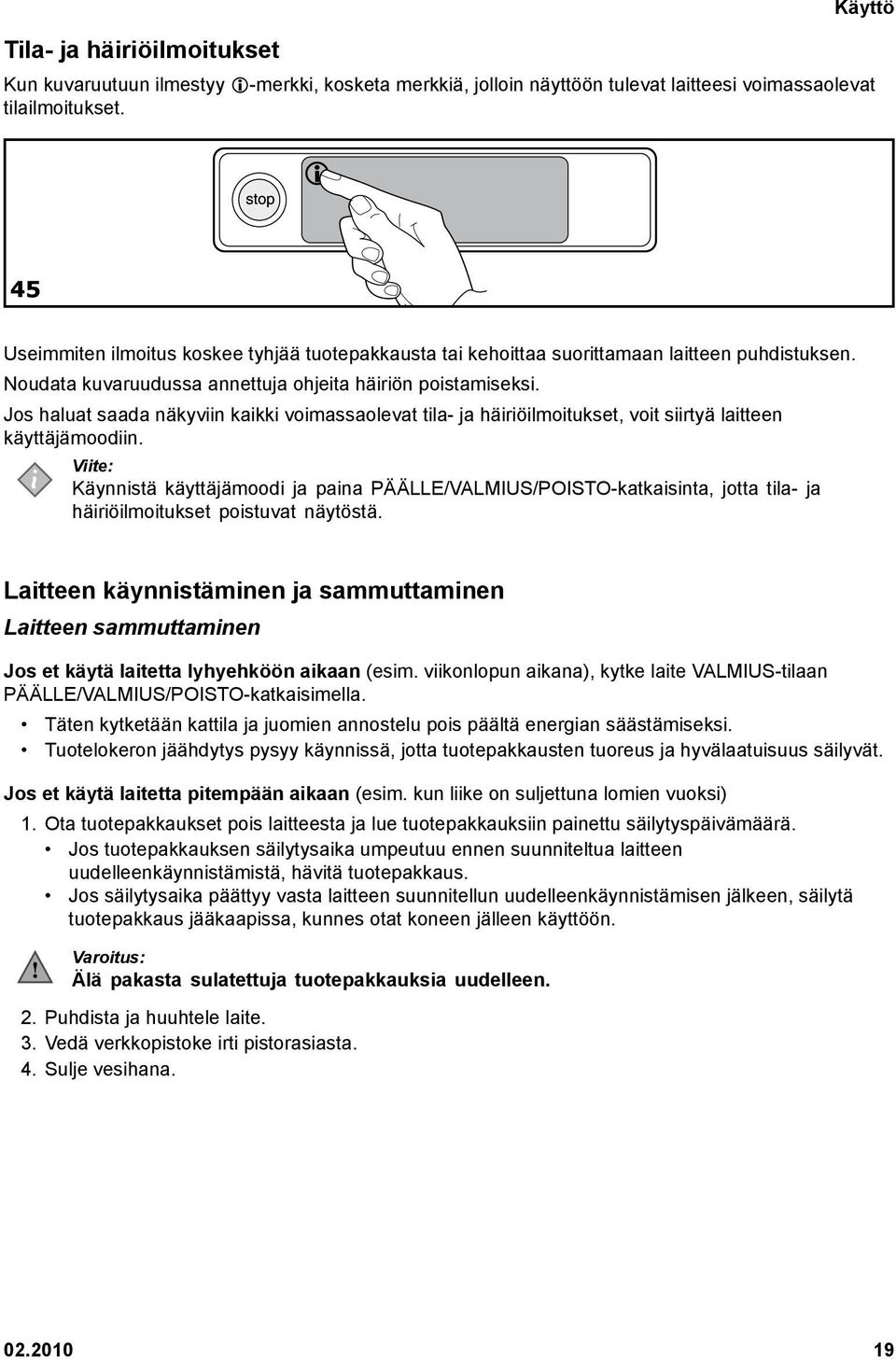 Jos haluat saada näkyviin kaikki voimassaolevat tila- ja häiriöilmoitukset, voit siirtyä laitteen käyttäjämoodiin.