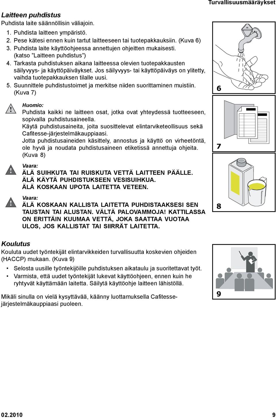 Jos säilyvyys- tai käyttöpäiväys on ylitetty, vaihda tuotepakkauksen tilalle uusi. 5. Suunnittele puhdistustoimet ja merkitse niiden suorittaminen muistiin.