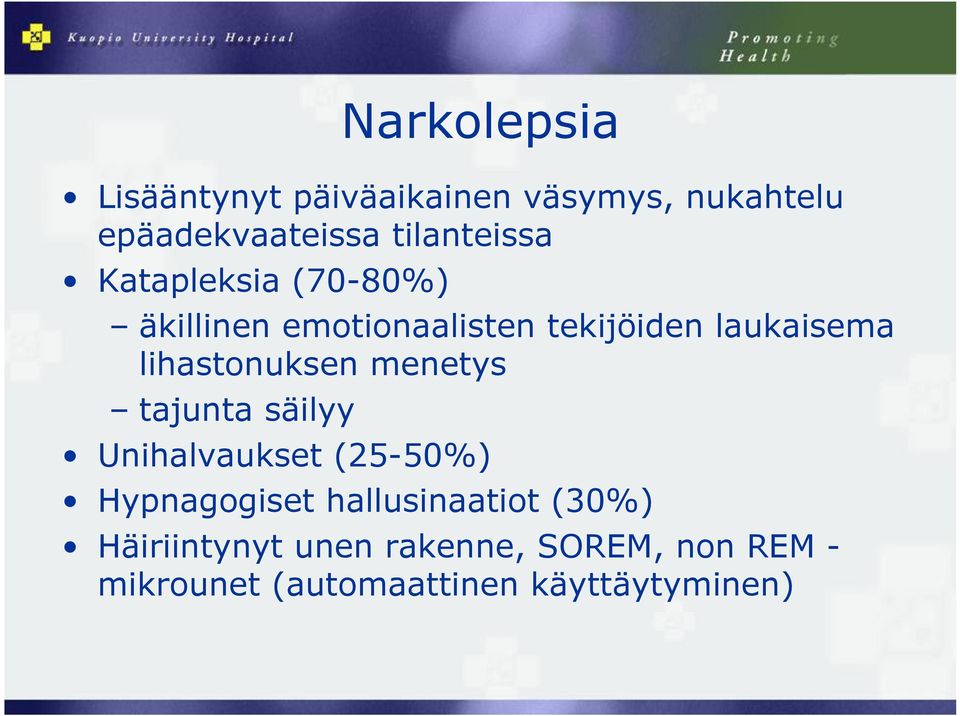 lihastonuksen menetys tajunta säilyy Unihalvaukset (25-50%) Hypnagogiset