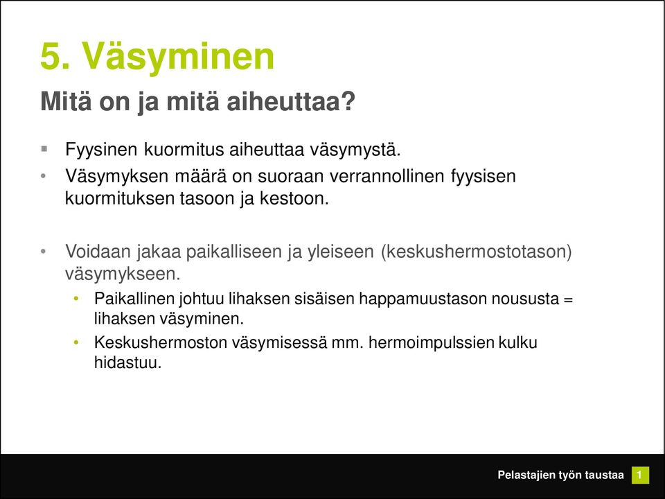 Voidaan jakaa paikalliseen ja yleiseen (keskushermostotason) väsymykseen.