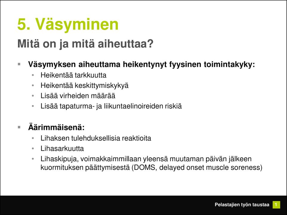 keskittymiskykyä Lisää virheiden määrää Lisää tapaturma- ja liikuntaelinoireiden riskiä Äärimmäisenä: