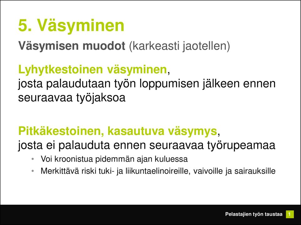 kasautuva väsymys, josta ei palauduta ennen seuraavaa työrupeamaa Voi kroonistua