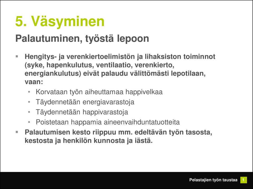 työn aiheuttamaa happivelkaa Täydennetään energiavarastoja Täydennetään happivarastoja Poistetaan happamia