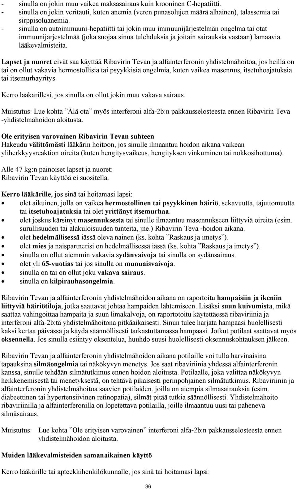 Lapset ja nuoret eivät saa käyttää Ribavirin Tevan ja alfainterferonin yhdistelmähoitoa, jos heillä on tai on ollut vakavia hermostollisia tai psyykkisiä ongelmia, kuten vaikea masennus,