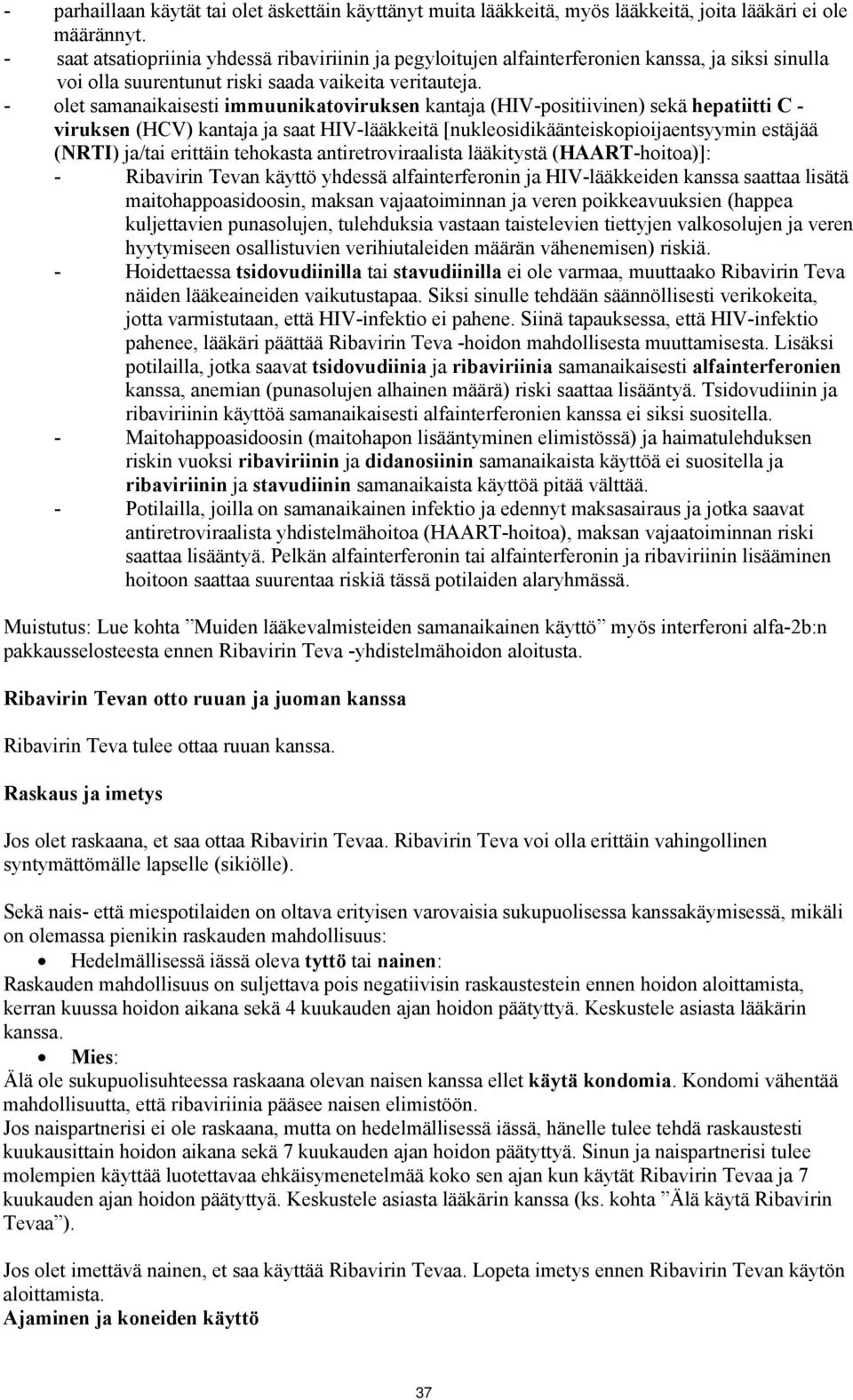 - olet samanaikaisesti immuunikatoviruksen kantaja (HIV-positiivinen) sekä hepatiitti C - viruksen (HCV) kantaja ja saat HIV-lääkkeitä [nukleosidikäänteiskopioijaentsyymin estäjää (NRTI) ja/tai