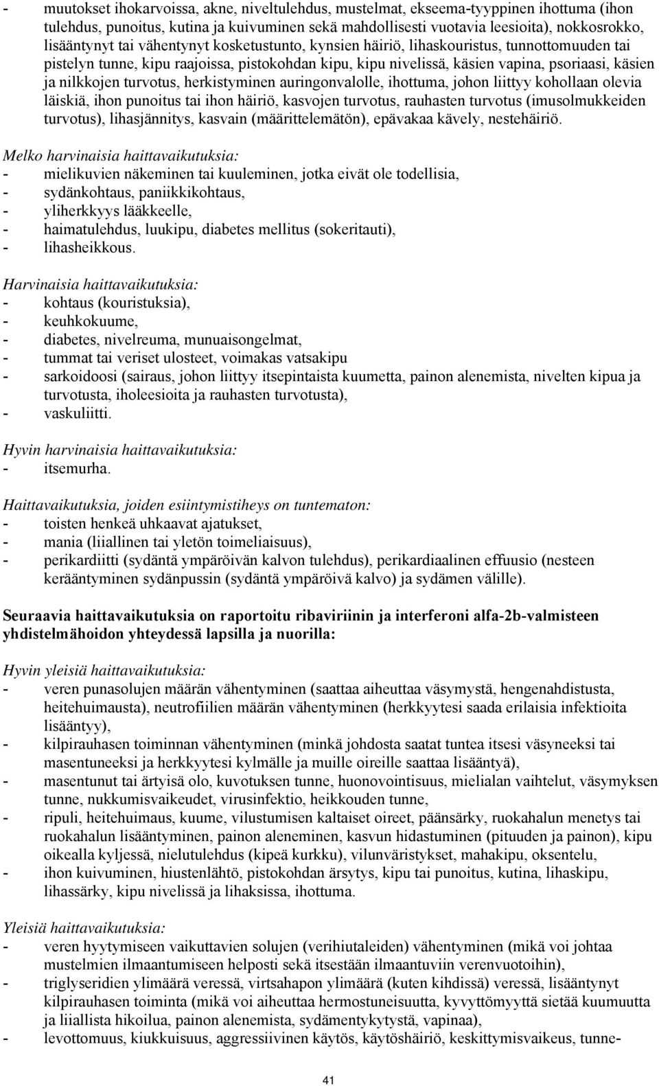 turvotus, herkistyminen auringonvalolle, ihottuma, johon liittyy kohollaan olevia läiskiä, ihon punoitus tai ihon häiriö, kasvojen turvotus, rauhasten turvotus (imusolmukkeiden turvotus),