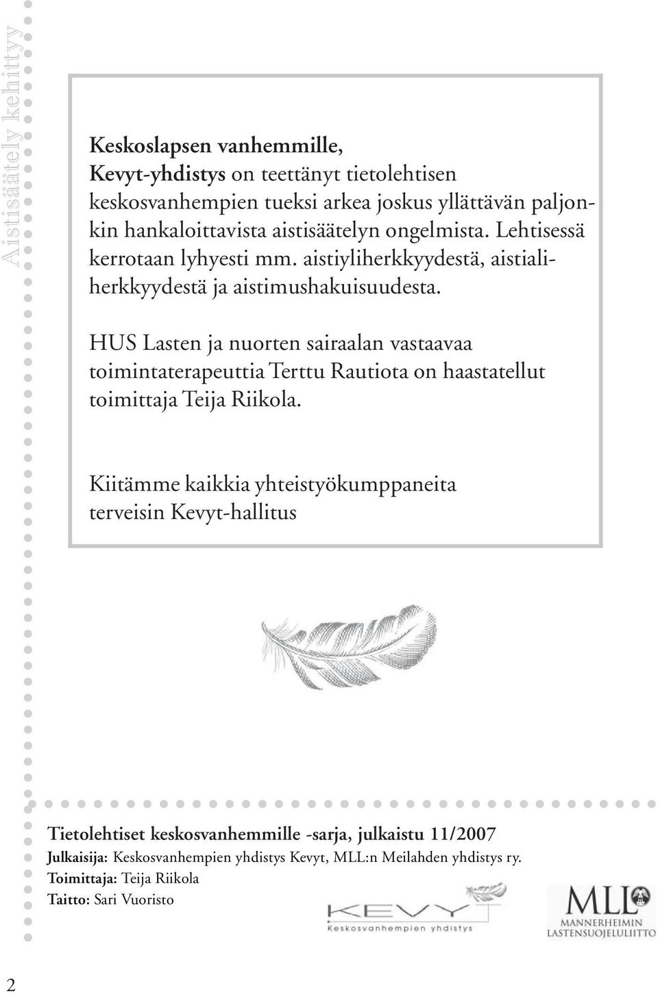 HUS Lasten ja nuorten sairaalan vastaavaa toimintaterapeuttia Terttu Rautiota on haastatellut toimittaja Teija Riikola.