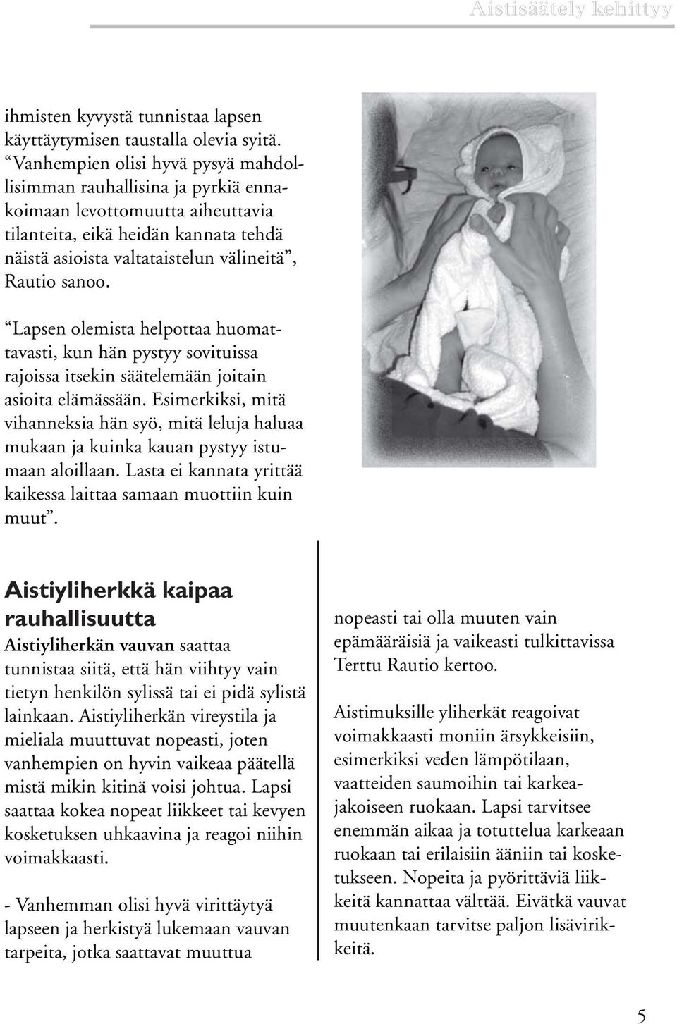 Lapsen olemista helpottaa huomattavasti, kun hän pystyy sovituissa rajoissa itsekin säätelemään joitain asioita elämässään.