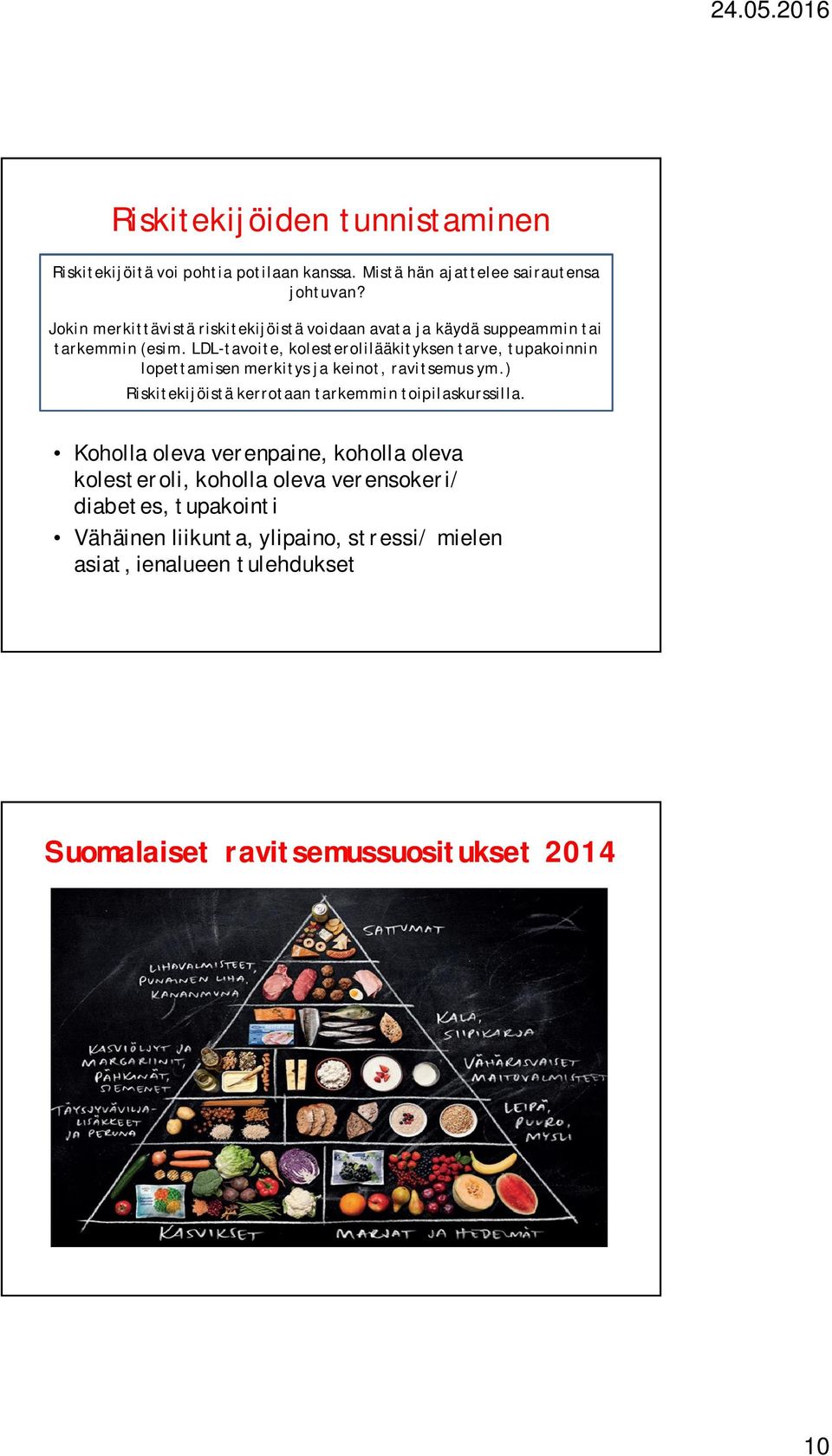 LDL-tavoite, kolesterolilääkityksen tarve, tupakoinnin lopettamisen merkitys ja keinot, ravitsemus ym.