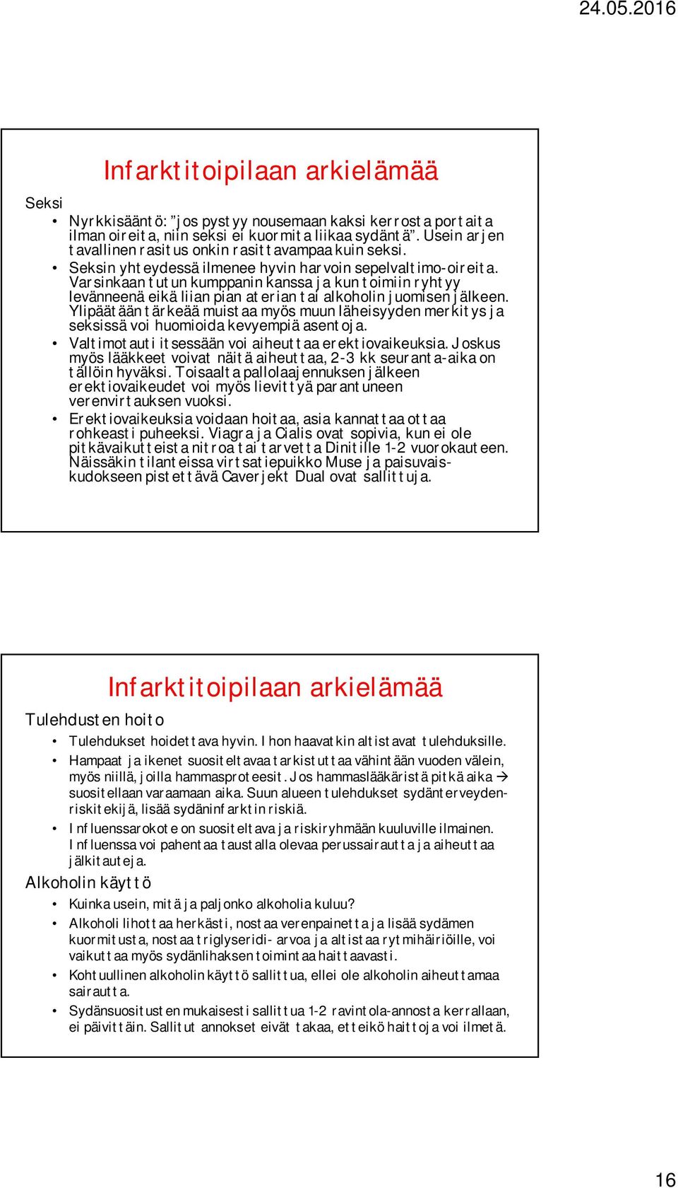 Varsinkaan tutun kumppanin kanssa ja kun toimiin ryhtyy levänneenä eikä liian pian aterian tai alkoholin juomisen jälkeen.