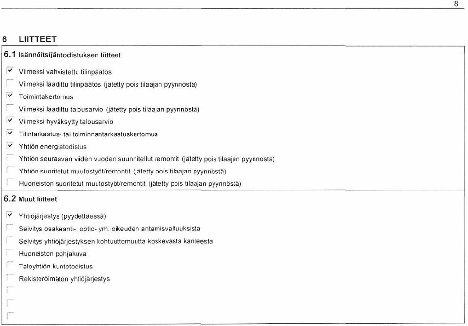 pois tilaajan pyynnöstä) Viimeksi hyväksytty talousavio Tilintakastus- tai toiminnantakastusketomus Yhtiön enegiatodistus Yhtiön seuaavan viiden vuoden suunnitellut emontit (jätetty pois tilaajan