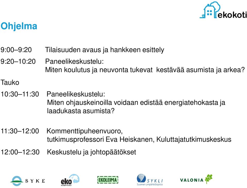 Tauko 10:30 11:30 Paneelikeskustelu: Miten ohjauskeinoilla voidaan edistää energiatehokasta ja
