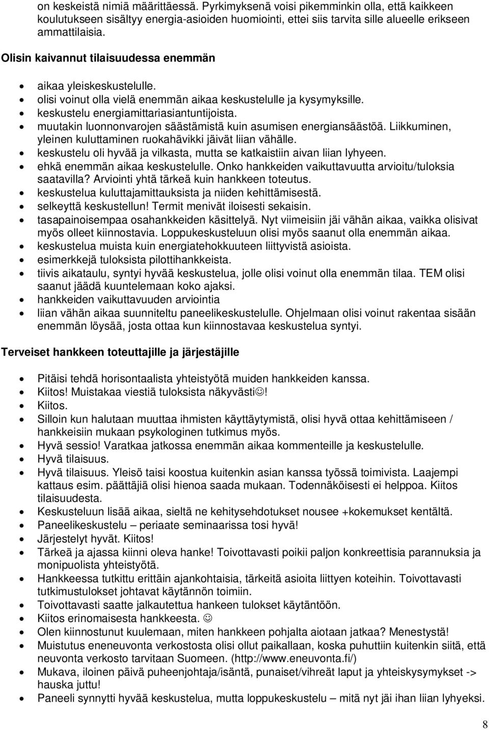 muutakin luonnonvarojen säästämistä kuin asumisen energiansäästöä. Liikkuminen, yleinen kuluttaminen ruokahävikki jäivät liian vähälle.