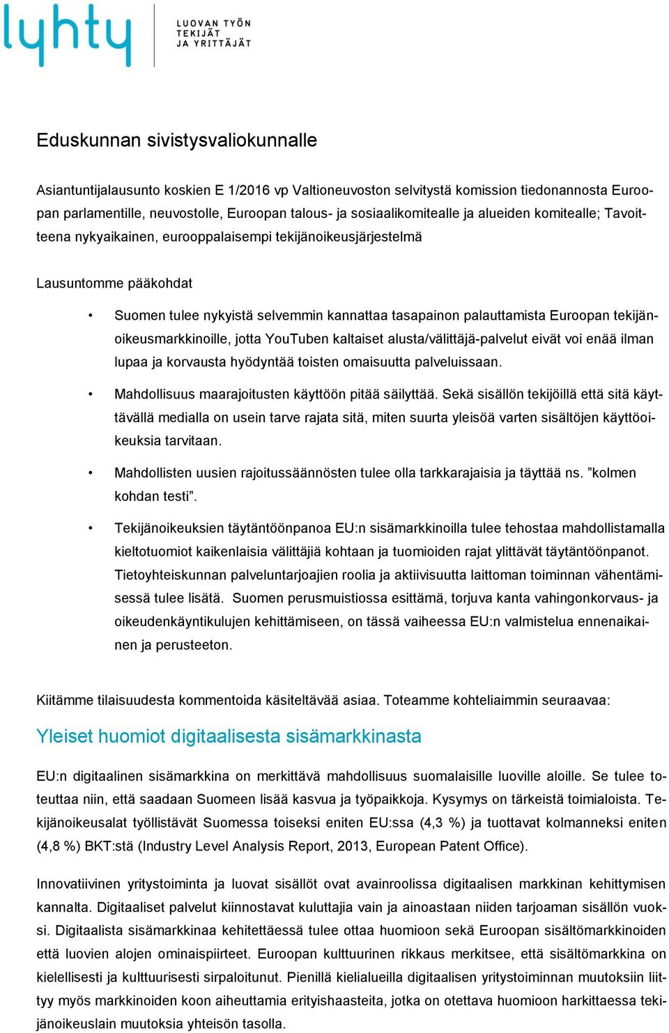 Euroopan tekijänoikeusmarkkinoille, jotta YouTuben kaltaiset alusta/välittäjä-palvelut eivät voi enää ilman lupaa ja korvausta hyödyntää toisten omaisuutta palveluissaan.