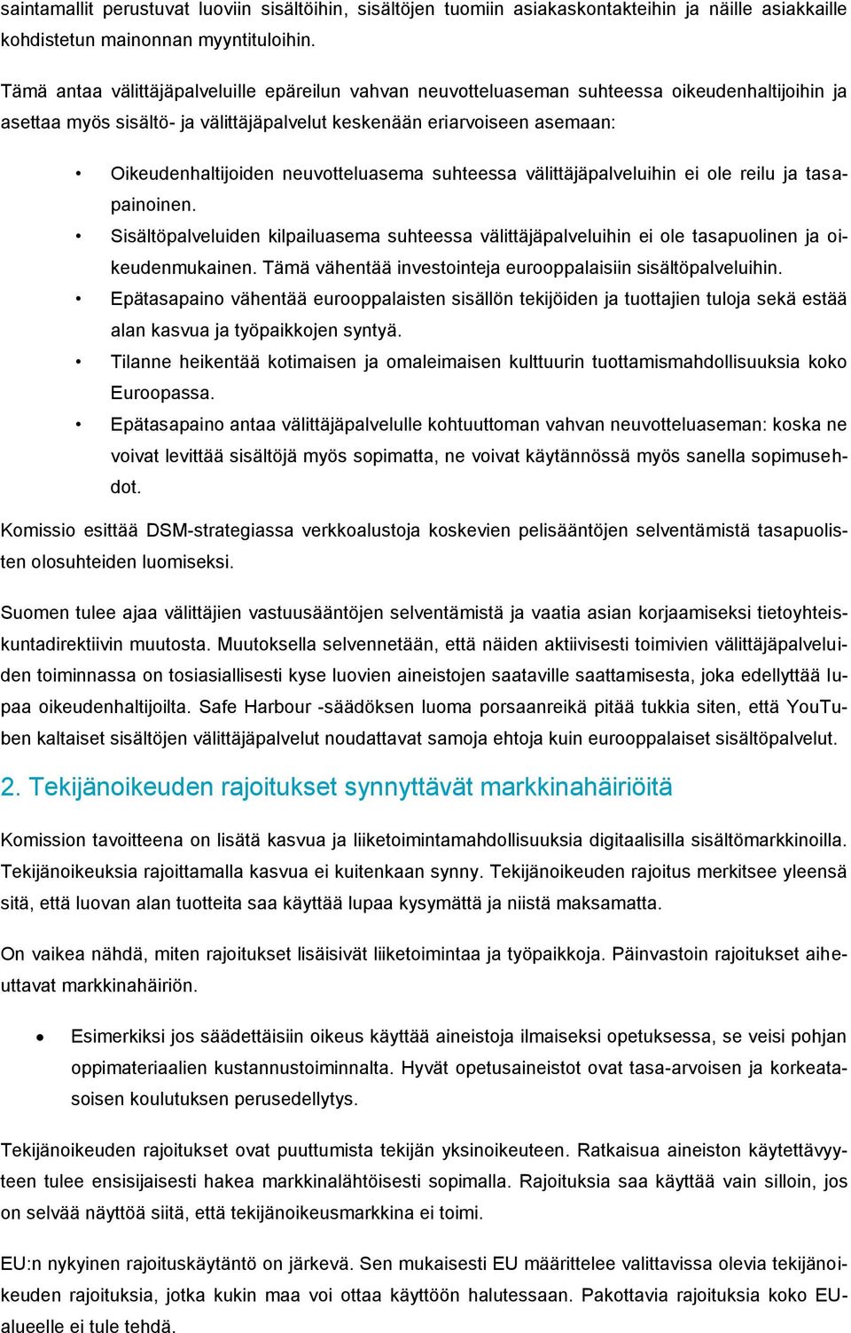 neuvotteluasema suhteessa välittäjäpalveluihin ei ole reilu ja tasapainoinen. Sisältöpalveluiden kilpailuasema suhteessa välittäjäpalveluihin ei ole tasapuolinen ja oikeudenmukainen.
