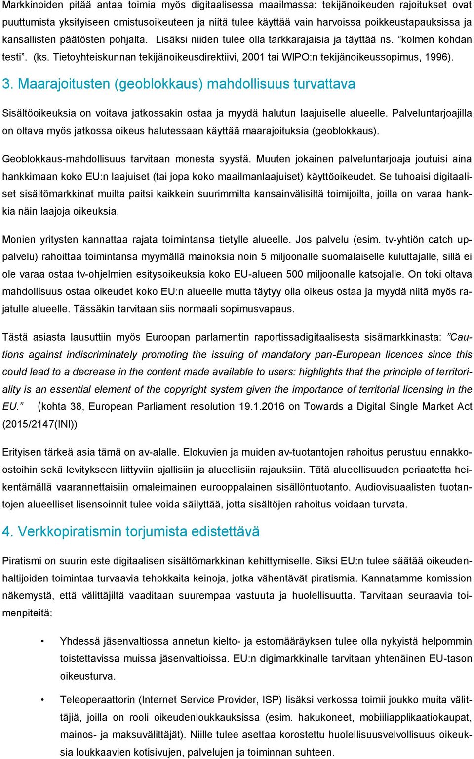 Tietoyhteiskunnan tekijänoikeusdirektiivi, 2001 tai WIPO:n tekijänoikeussopimus, 1996). 3.