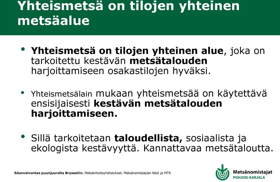 Yhteismetsälain mukaan yhteismetsää on käytettävä ensisijaisesti kestävän metsätalouden