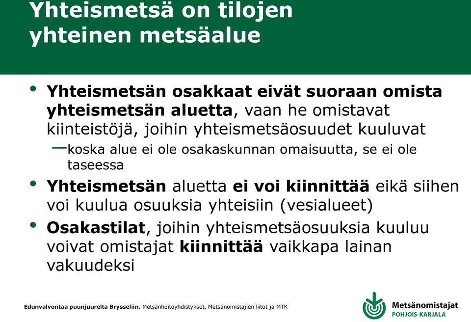 omaisuutta, se ei ole taseessa Yhteismetsän aluetta ei voi kiinnittää eikä siihen voi kuulua osuuksia