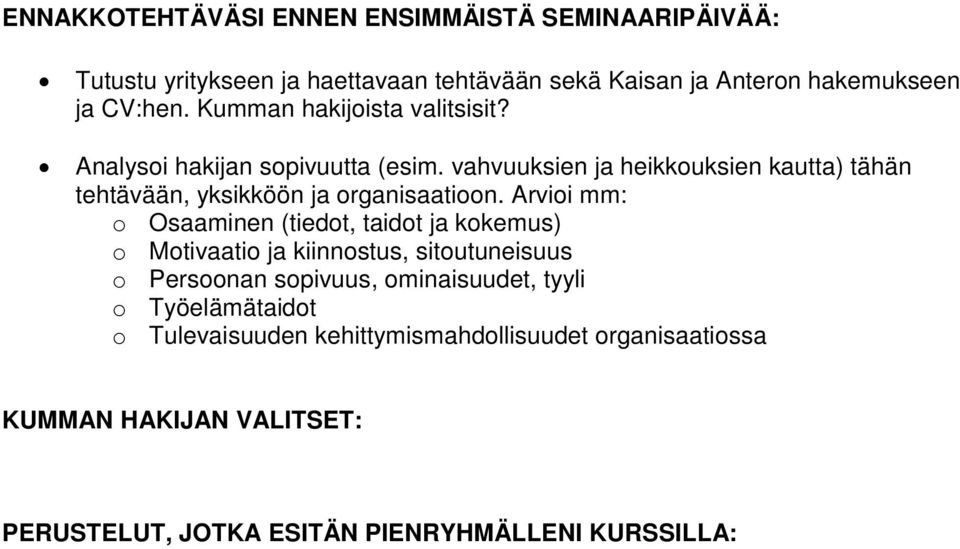 vahvuuksien ja heikkouksien kautta) tähän tehtävään, yksikköön ja organisaatioon.