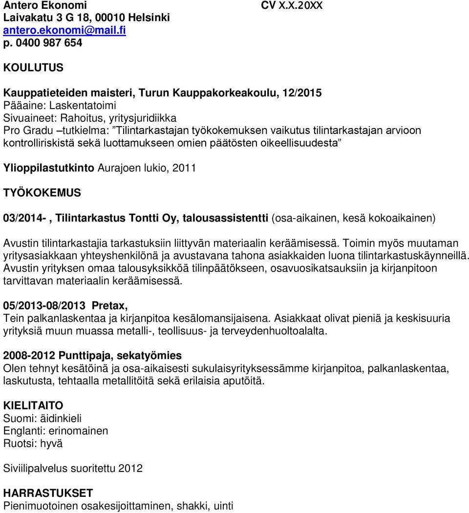 tilintarkastajan arvioon kontrolliriskistä sekä luottamukseen omien päätösten oikeellisuudesta Ylioppilastutkinto Aurajoen lukio, 2011 TYÖKOKEMUS 03/2014-, Tilintarkastus Tontti Oy, talousassistentti