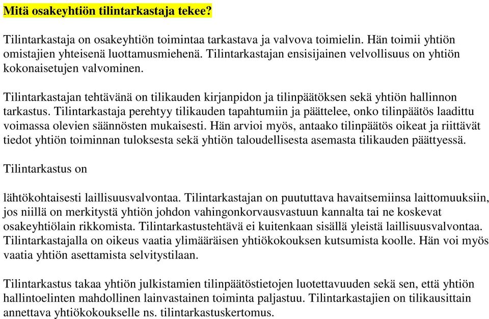 Tilintarkastaja perehtyy tilikauden tapahtumiin ja päättelee, onko tilinpäätös laadittu voimassa olevien säännösten mukaisesti.