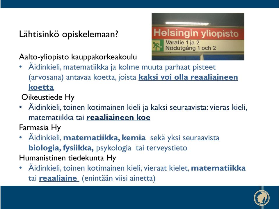 olla reaaliaineen koetta Oikeustiede Hy Äidinkieli, toinen kotimainen kieli ja kaksi seuraavista: vieras kieli, matematiikka tai