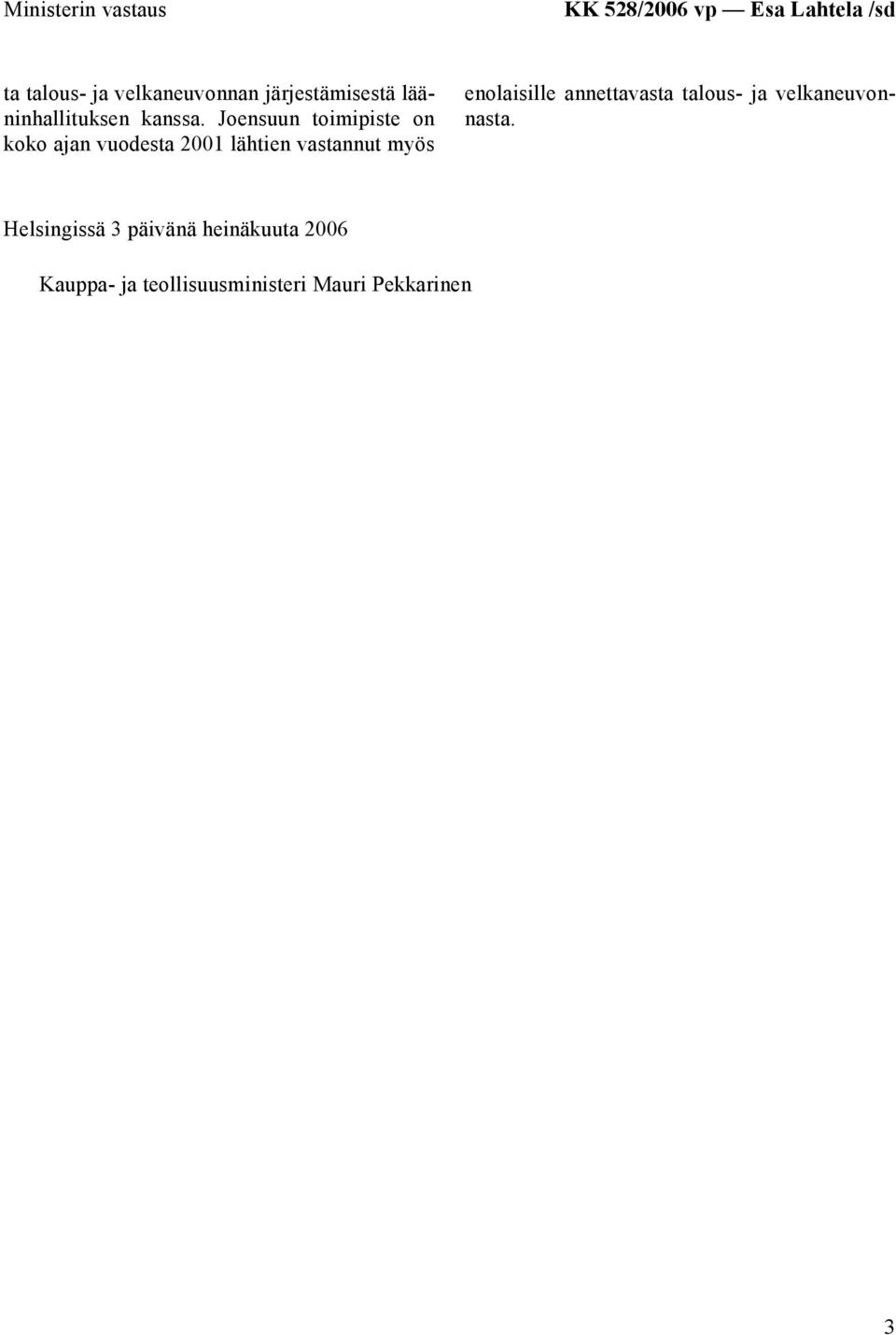 Joensuun toimipiste on koko ajan vuodesta 2001 lähtien vastannut myös enolaisille