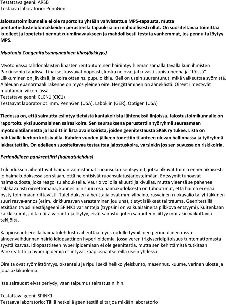 Myotonia Congenita(synnynnäinen lihasjäykkyys) Myotoniassa tahdonalaisten lihasten rentoutuminen häiriintyy hieman samalla tavalla kuin ihmisten Parkinsonin taudissa.