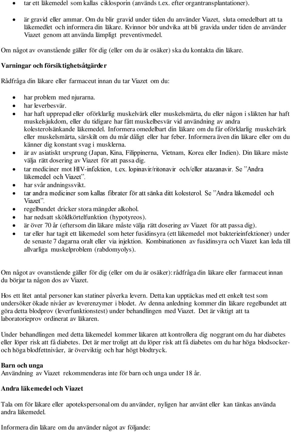 Kvinnor bör undvika att bli gravida under tiden de använder Viazet genom att använda lämpligt preventivmedel. Om något av ovanstående gäller för dig (eller om du är osäker) ska du kontakta din läkare.