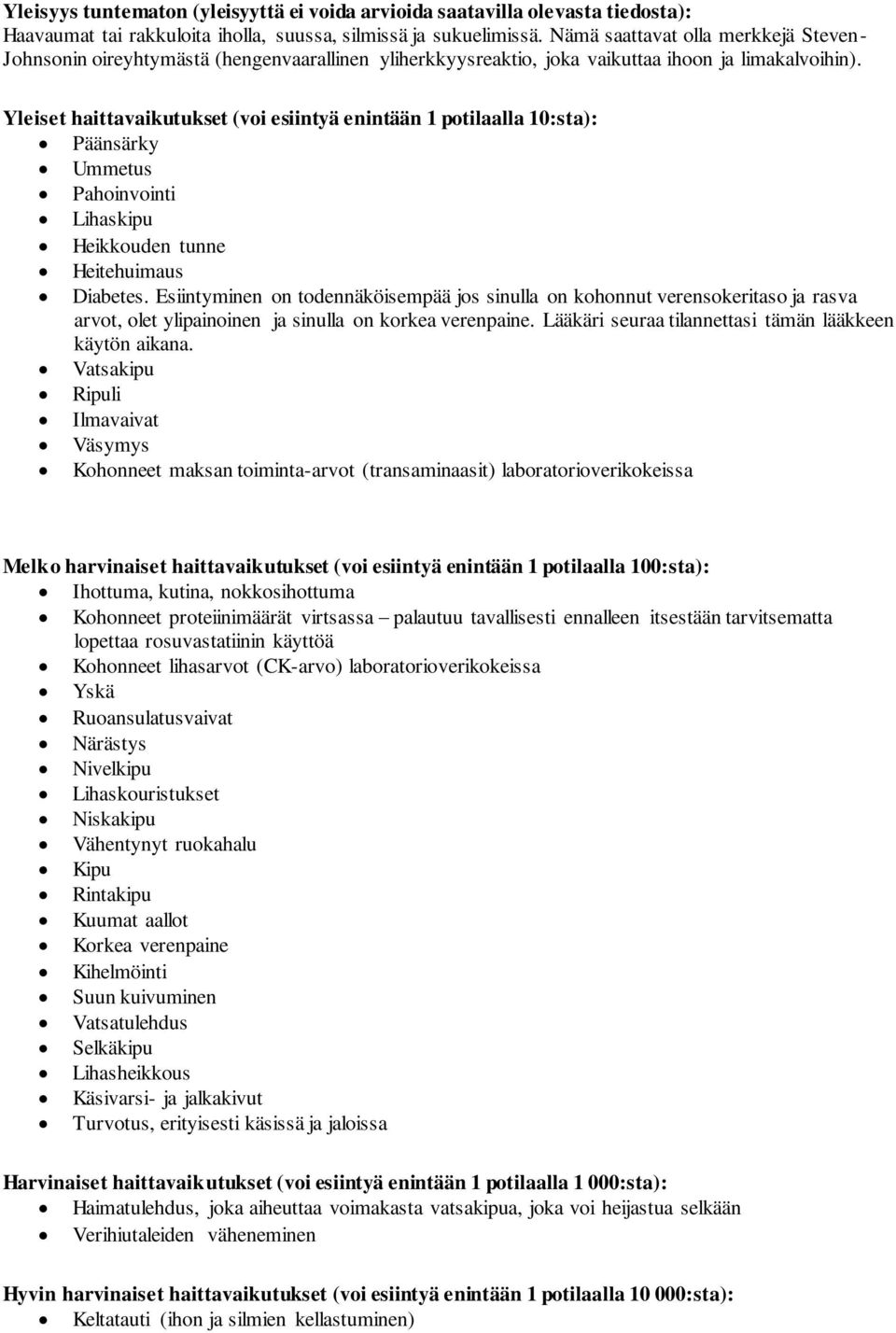 Yleiset haittavaikutukset (voi esiintyä enintään 1 potilaalla 10:sta): Päänsärky Ummetus Pahoinvointi Lihaskipu Heikkouden tunne Heitehuimaus Diabetes.